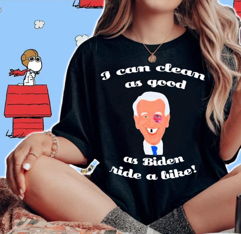 Biden I Can Clean As Good As Biden Ride A Bike T-Shirt t-shirt woman shirt