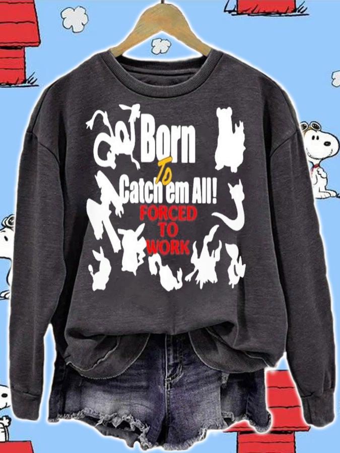 Born To Catch Em All Forced To Work Shirt t-shirt