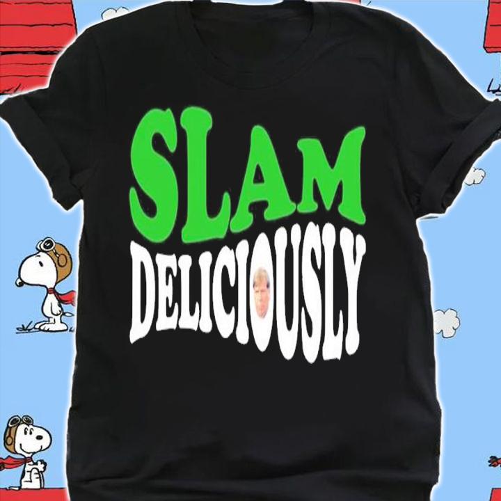 Slam deliciously shirt, hoodie, sweater and tank top t-shirt shirt