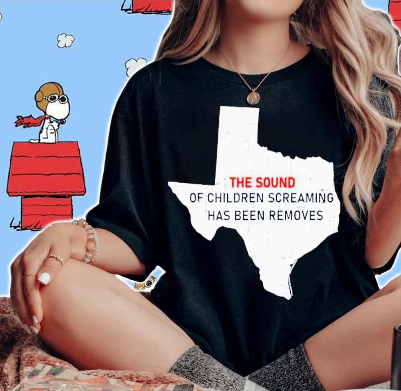 Texas The Sound Of Children Screaming Has Been Removed US Flag Shirt t-shirt woman shirt