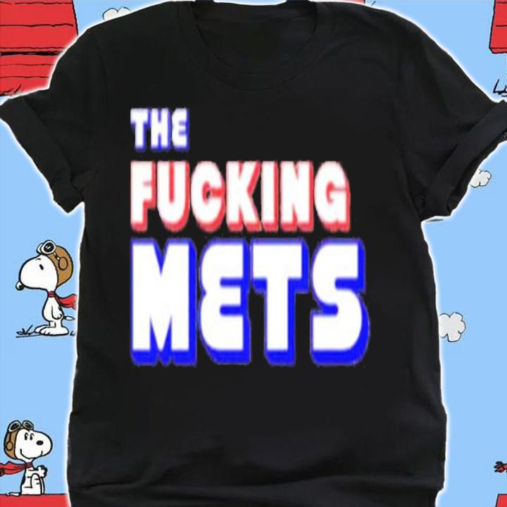 The Fucking Mets shirt t-shirt shirt