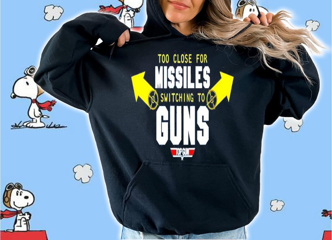 Too close for Missiles switching to Guns Top Gun T-shirt t-shirt