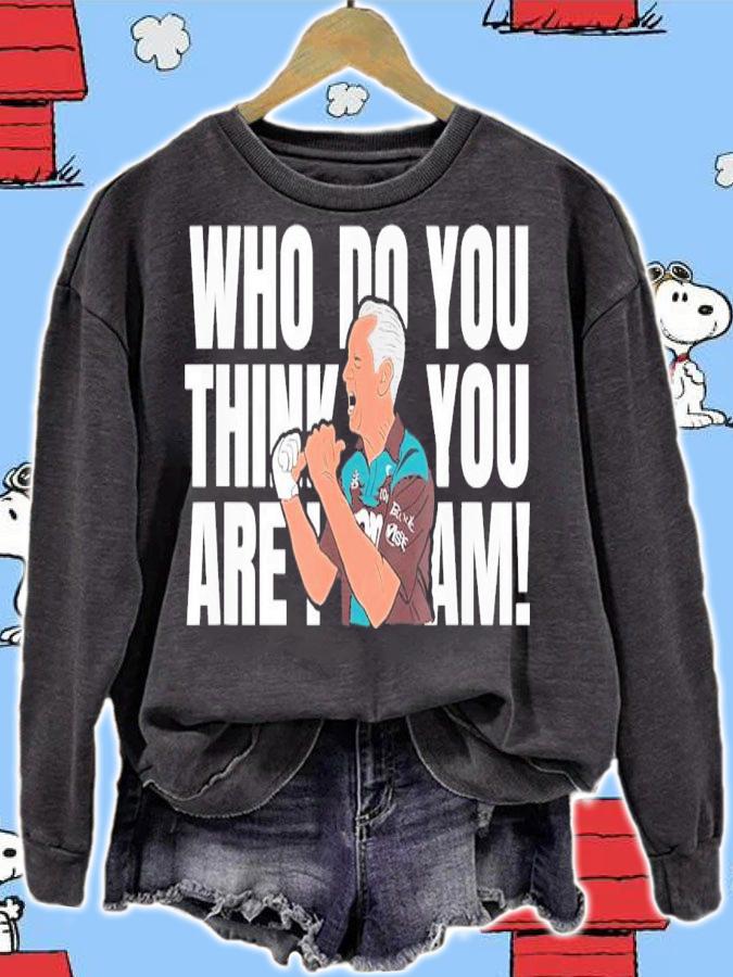 Who Do You Think You Are I Am T-Shirt t-shirt sweatshirt