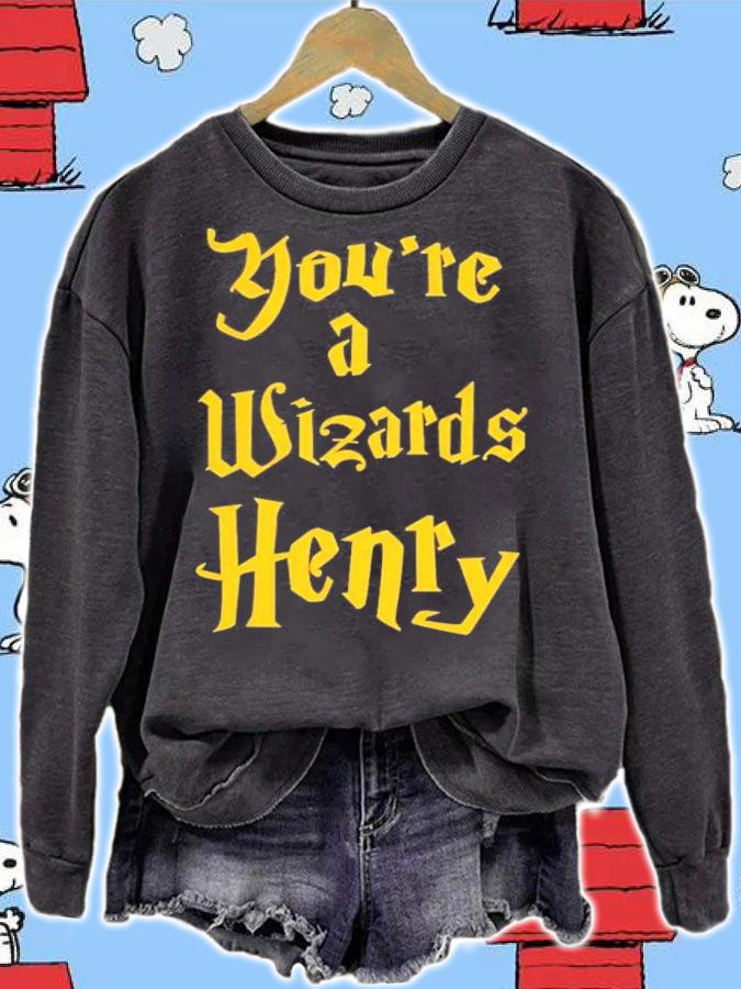 You're A Wizards Henry T-Shirt t-shirt sweatshirt