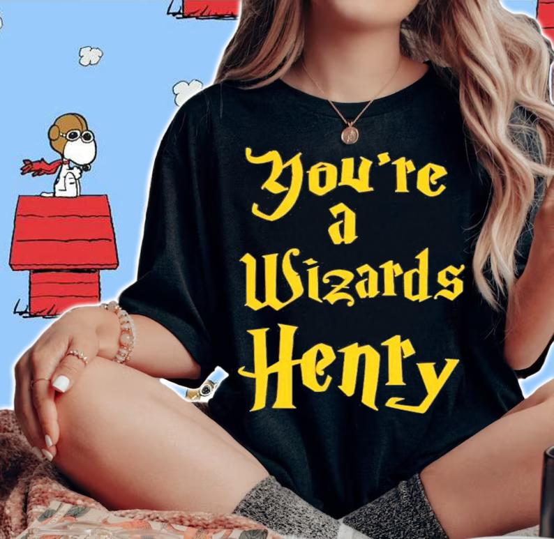 You're A Wizards Henry T-Shirt t-shirt woman shirt