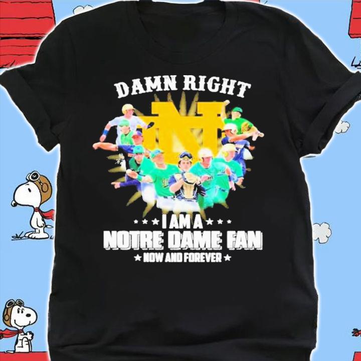 Damn Right I Am A Notre Dame Baseball Fan Now And Forever Signatures Shirt t-shirt