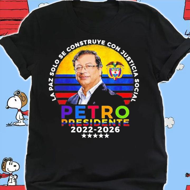 Elecciones Colombia Petro Presidente 2022-2026 Shirt t-shirt shirt