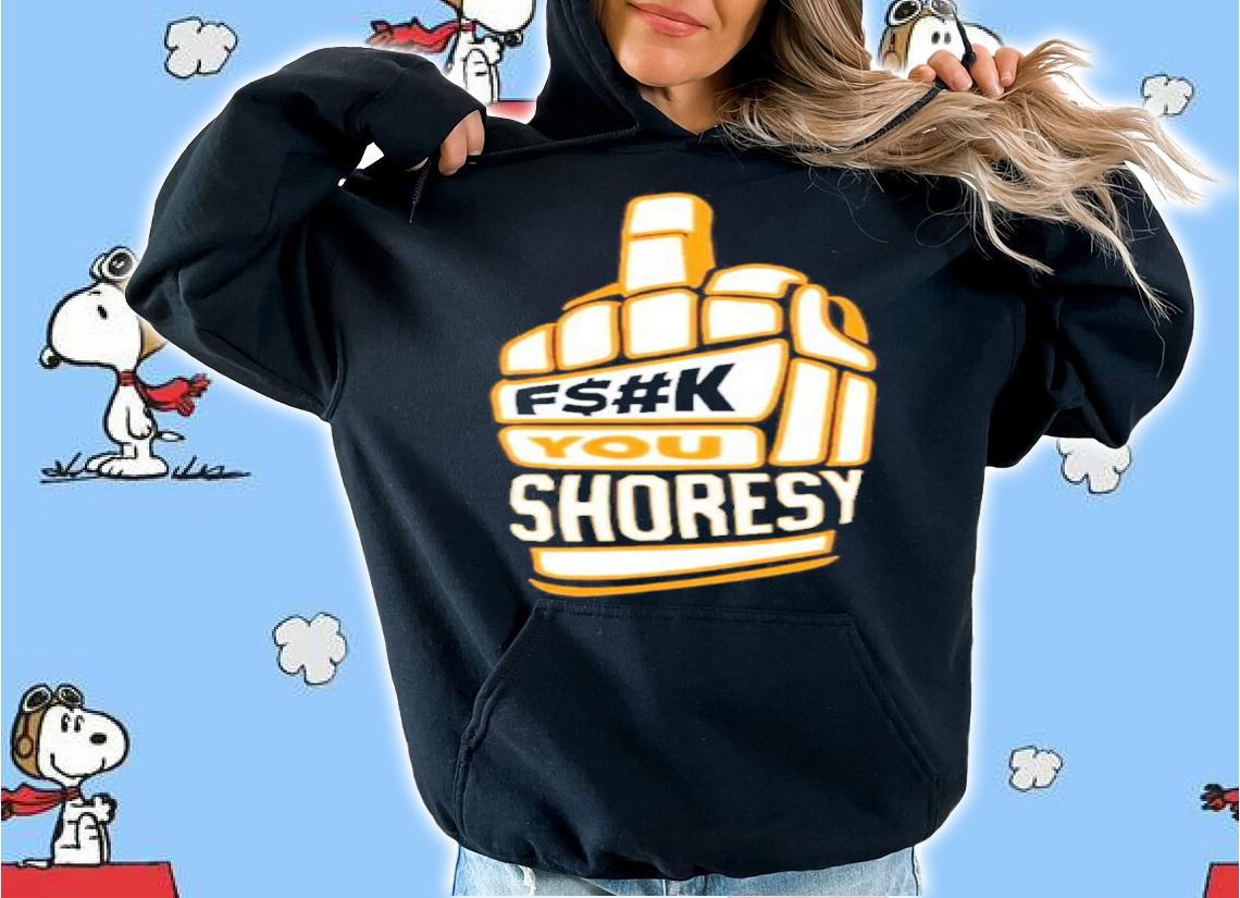 F$#K You Shoresy Shirt t-shirt