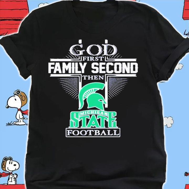 God First Family Second Then Michigan State Spartans Football 2022 Shirt t-shirt shirt
