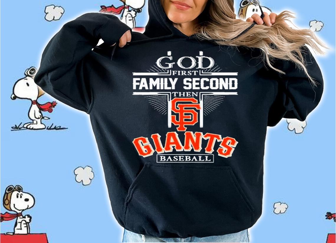 God First Family Second Then San Francisco Giants Football 2022 Shirt t-shirt hoodie