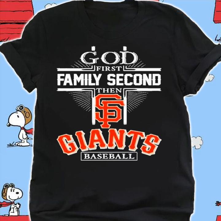 God First Family Second Then San Francisco Giants Football 2022 Shirt t-shirt shirt