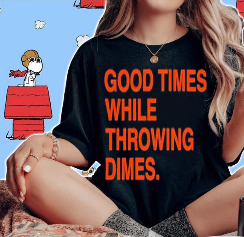Good Times While Throwing Dimes T-Shirt t-shirt