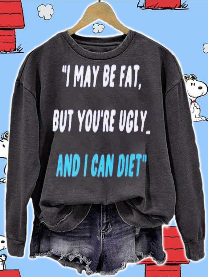 I May Be Fat But You're Ugly And I Can Diet Shirt t-shirt