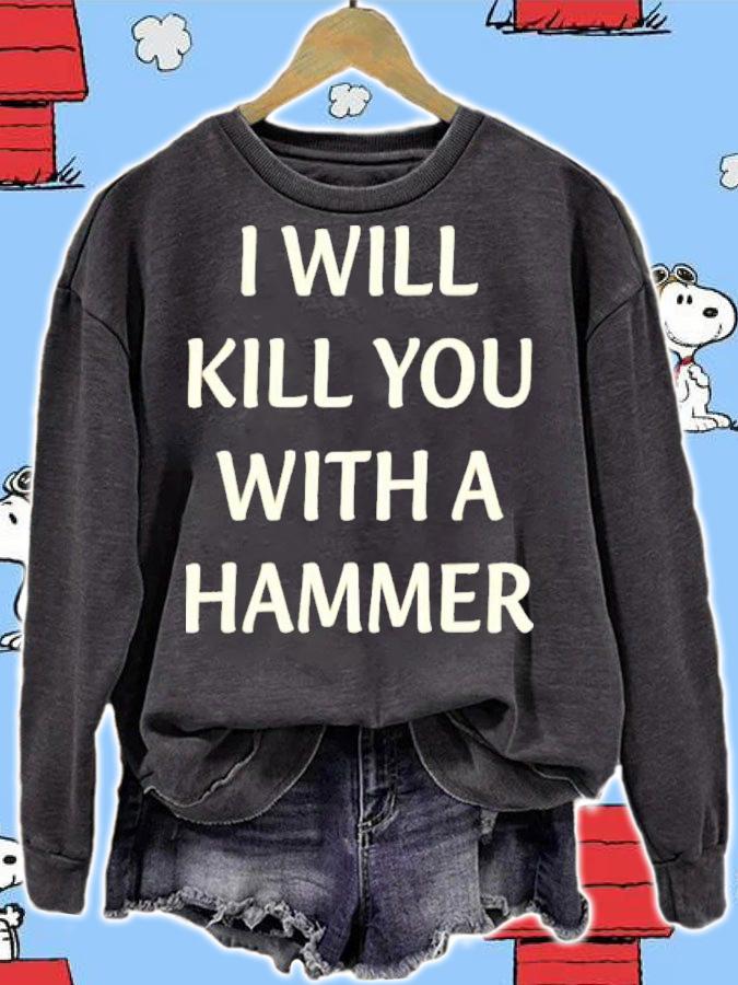 I Will Kill You With A Hammer Shirt t-shirt sweatshirt