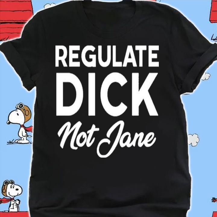 Jen Jerrieskid Regulate Dick not Jane shirt t-shirt shirt