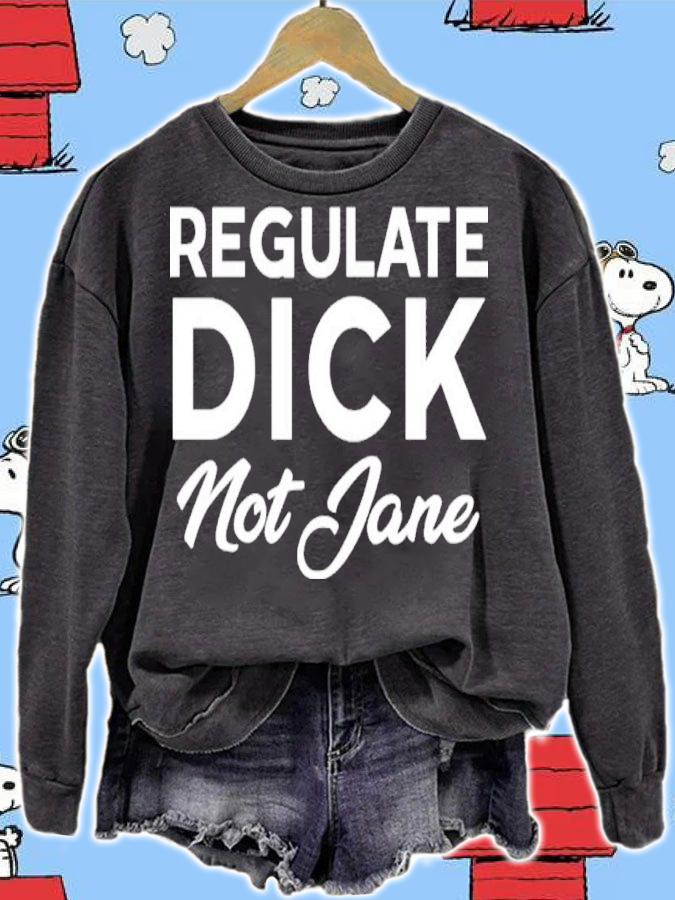 Jen Jerrieskid Regulate Dick not Jane shirt t-shirt sweatshirt
