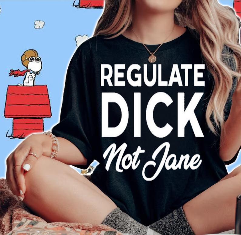 Jen Jerrieskid Regulate Dick not Jane shirt t-shirt woman shirt