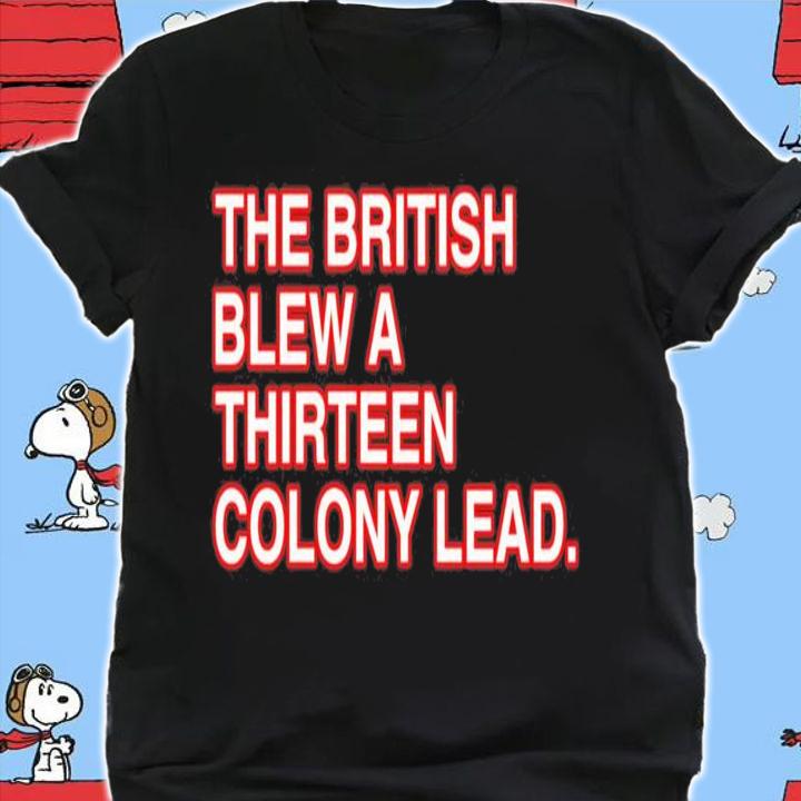 Josh Staples The British Blew A Thirteen Colony Lead T-Shirt t-shirt shirt