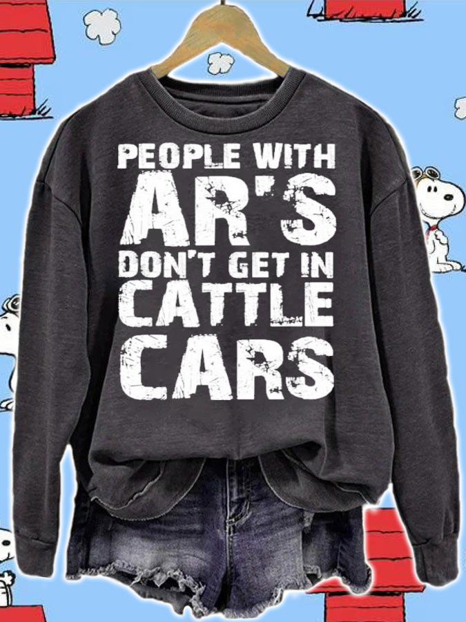 Sarcastic People With AR's Don't Get In Cattle Cars Funny Shirt t-shirt sweatshirt