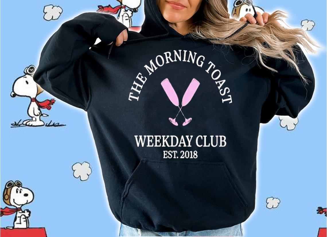The morning toast weekday club shirt t-shirt hoodie