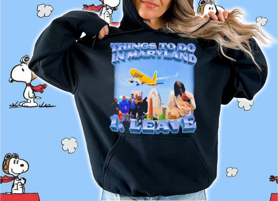 Thing To Do In Maryland Leave Shirt t-shirt hoodie