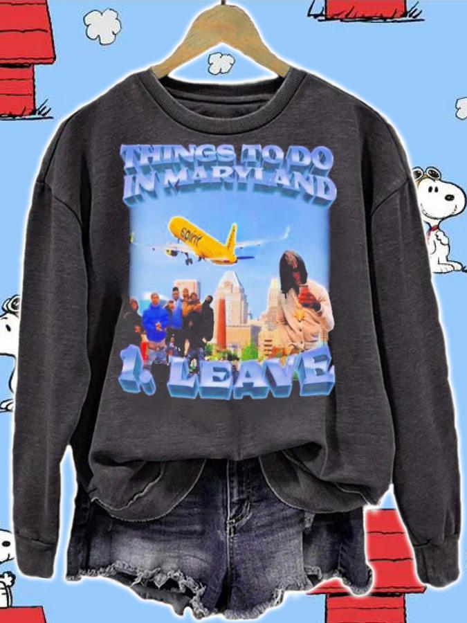 Thing To Do In Maryland Leave Shirt t-shirt sweatshirt