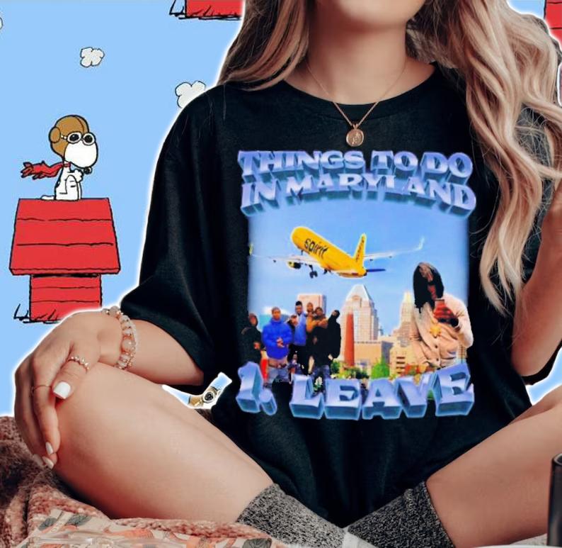 Thing To Do In Maryland Leave Shirt t-shirt woman shirt
