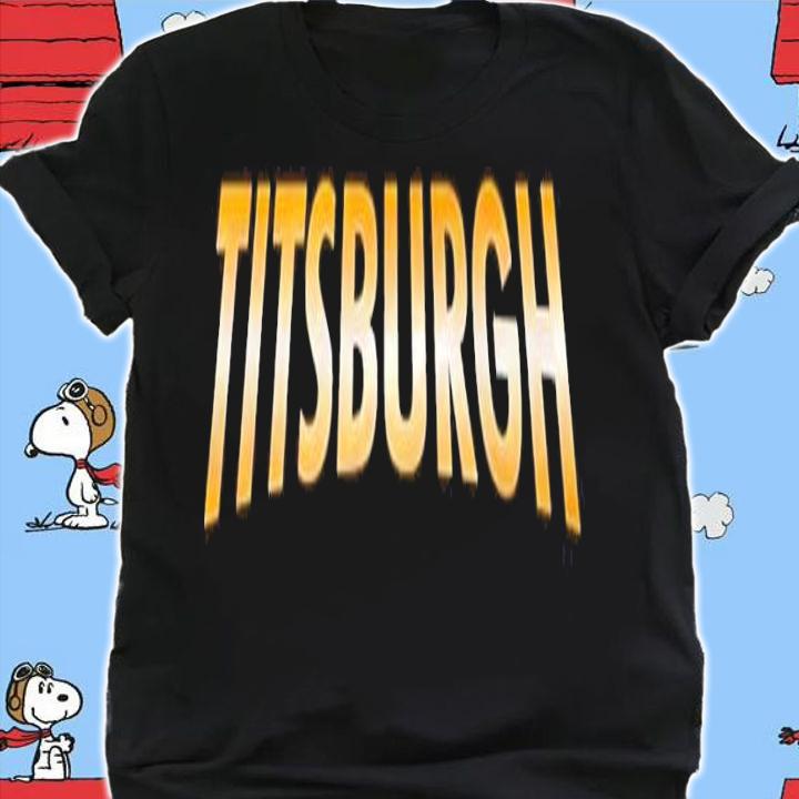 Titsburgh shirt, hoodie, sweater and tank top t-shirt shirt