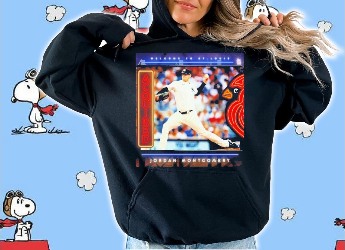 Welcome To St Louis Cardinals Jordan Montgomery Acquired Shirt t-shirt hoodie