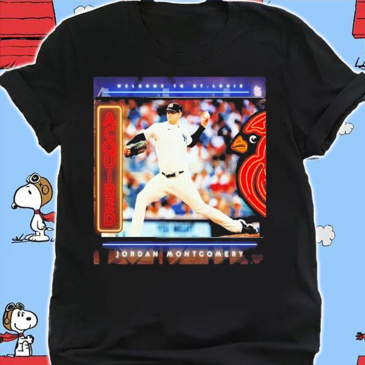 Welcome To St Louis Cardinals Jordan Montgomery Acquired Shirt t-shirt shirt
