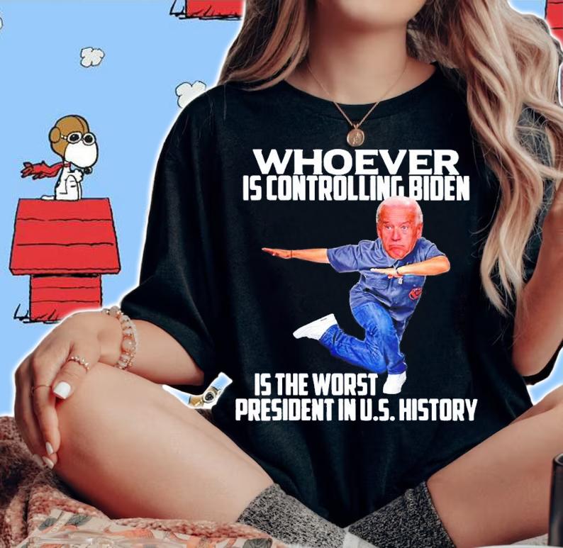 Whoever is controlling Biden is the worst President shirt t-shirt