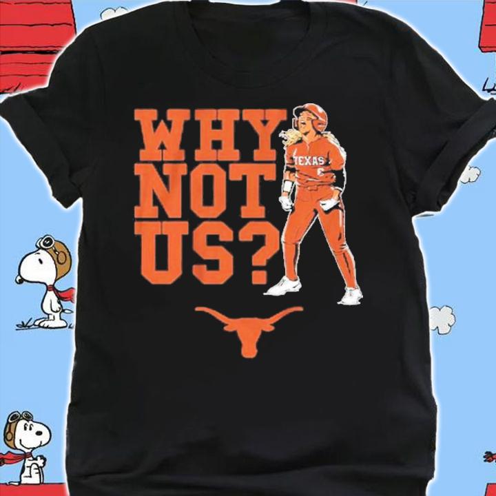 Texas Softball Bella Dayton Why Not Us T-Shirt t-shirt