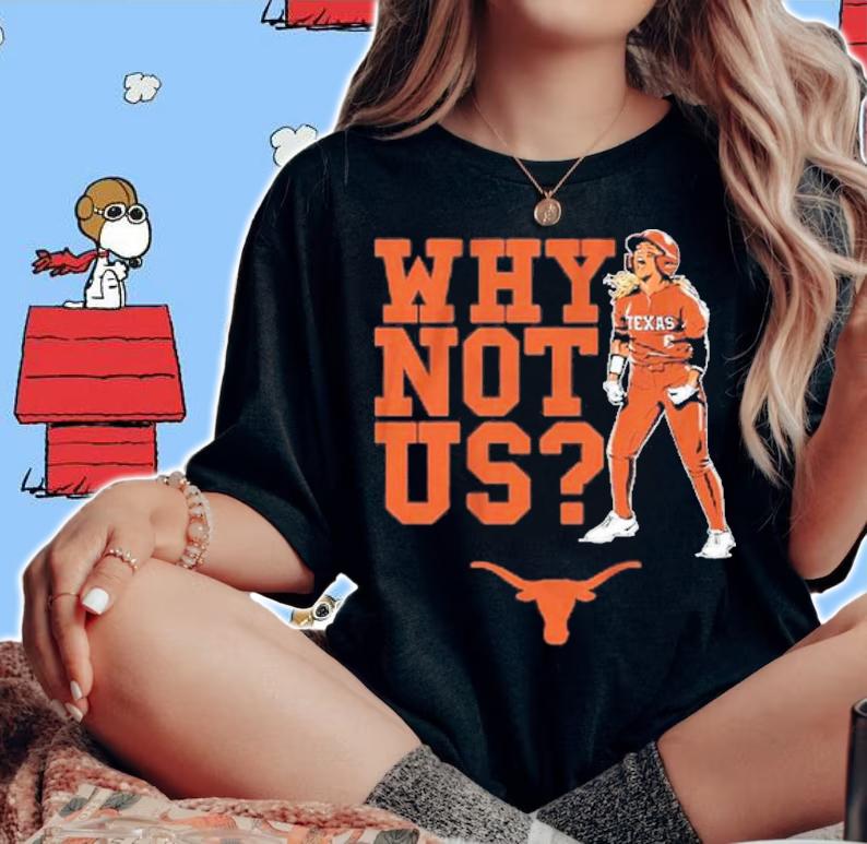 Texas Softball Bella Dayton Why Not Us T-Shirt t-shirt
