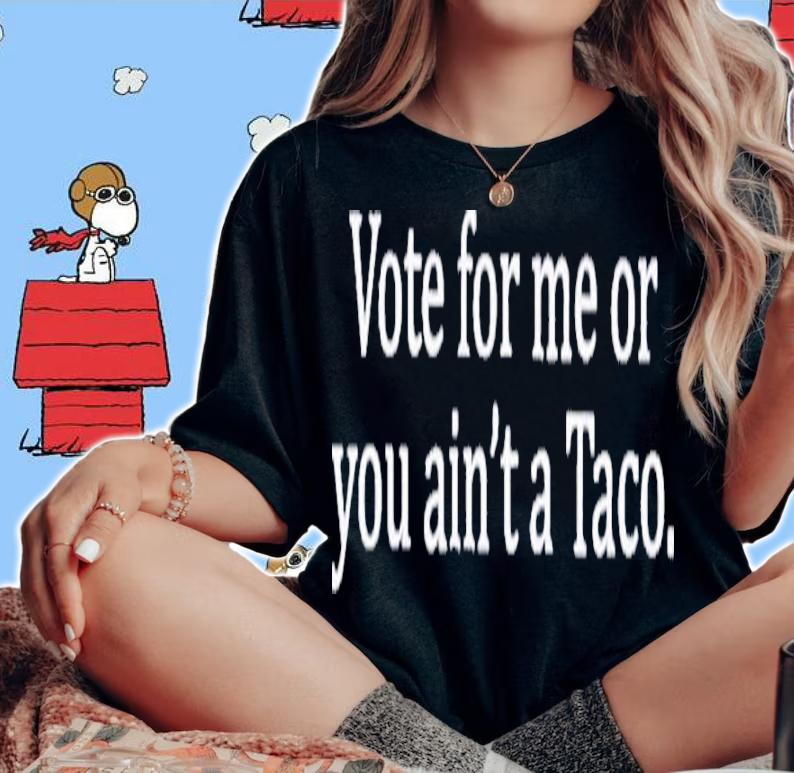 Vote For Me Or You Ain't A Taco Shirt t-shirt
