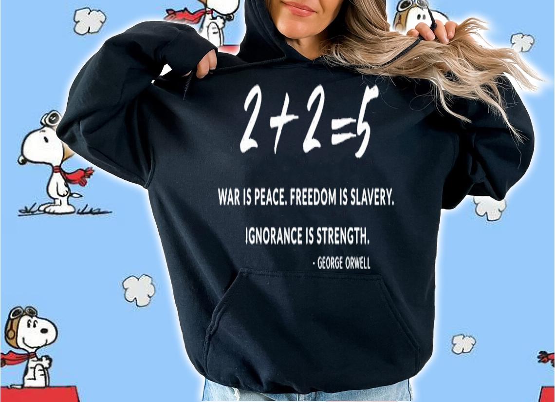 2+2=5 War Is Peace Freedom Is Slavery Ignorance Is Strength Shirt t-shirt