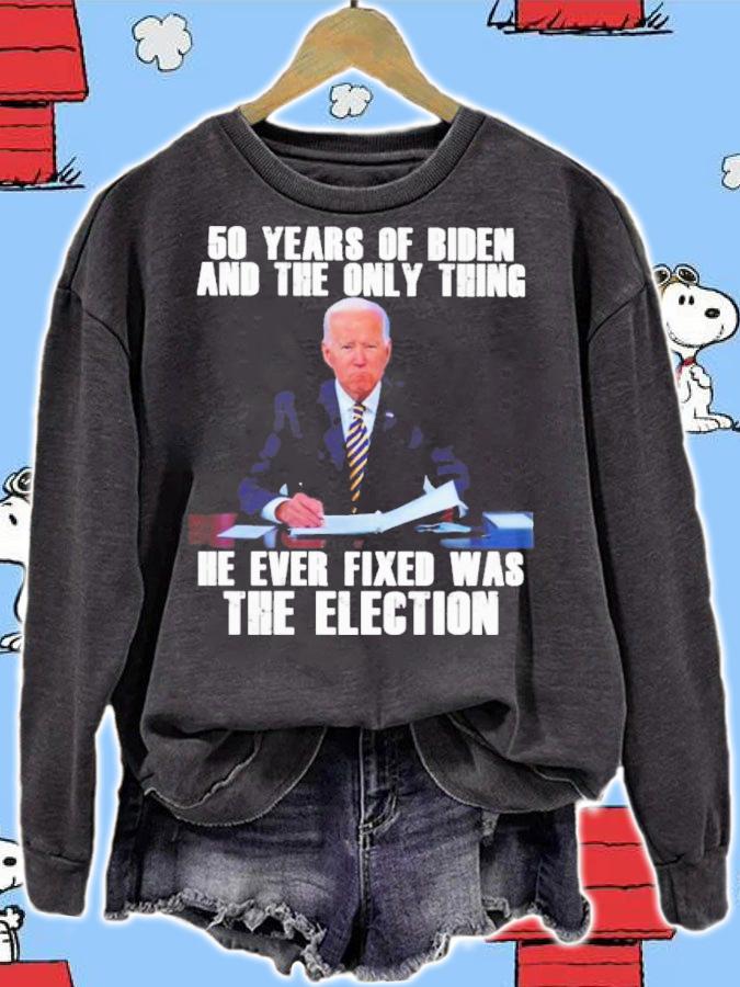 50 Years Of Biden And The Only Thing He Ever Fixed Was The Election Shirt t-shirt sweatshirt