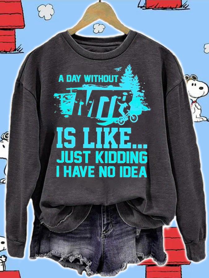 A Day Without MTB Is Like Just Kidding I Have No Idea T-Shirt t-shirt sweatshirt