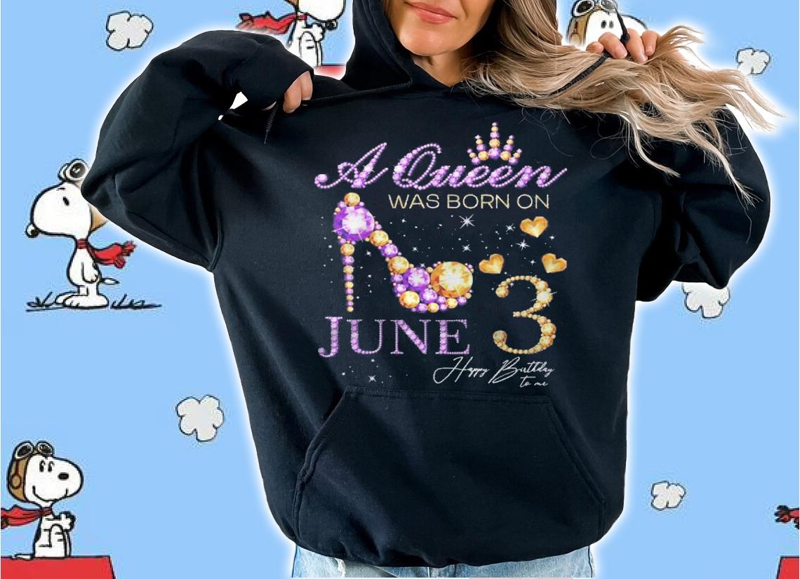 A Queen Was Born On June 3 Happy Birthday To Me Queen Shirt t-shirt hoodie