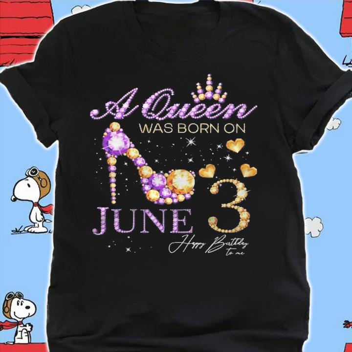 A Queen Was Born On June 3 Happy Birthday To Me Queen Shirt t-shirt shirt