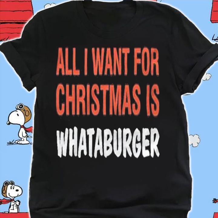 All I want for Christmas is whataburger T-shirt t-shirt shirt