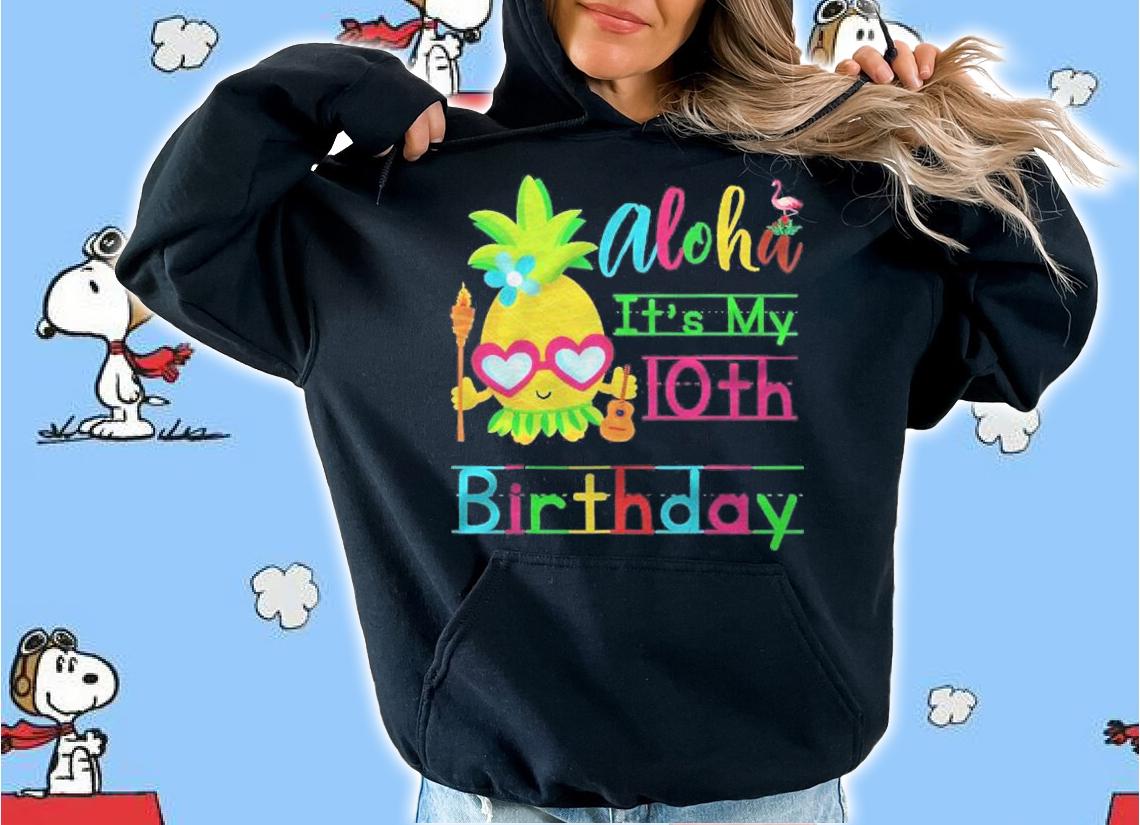 Aloha Its My 10Th Birthday Hawaii Girls Sunglass Pineapple shirt t-shirt hoodie