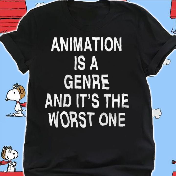 Animation is a genre and it's the worst one T-shirt t-shirt