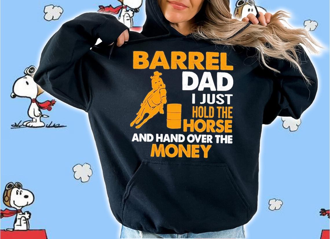 Barrel Dad I Just Hold The Horse And Hand Over The Money Shirt t-shirt