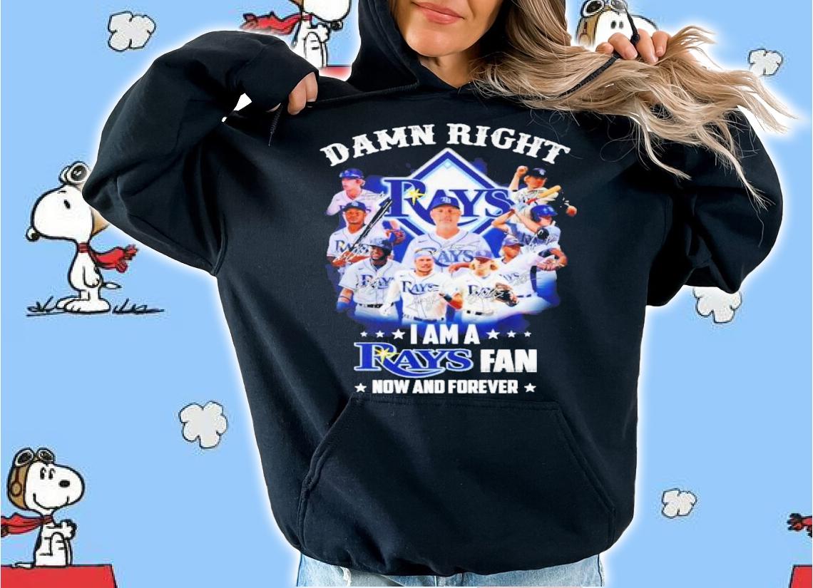 Damn Right I Am A Tampa Bay Rays Fan Now And Forever Shirt t-shirt