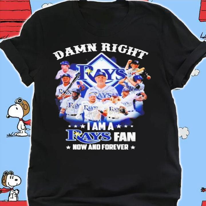 Damn Right I Am A Tampa Bay Rays Fan Now And Forever Shirt t-shirt