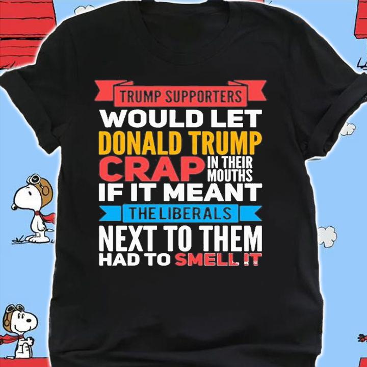 Donald Trump Supporters Crap T-Shirt t-shirt shirt