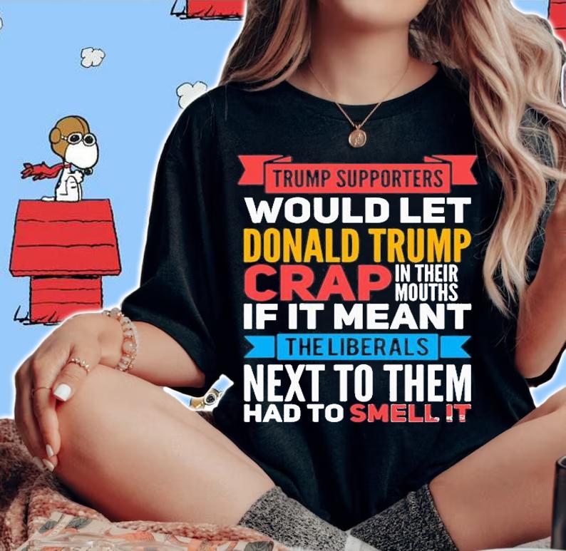 Donald Trump Supporters Crap T-Shirt t-shirt woman shirt