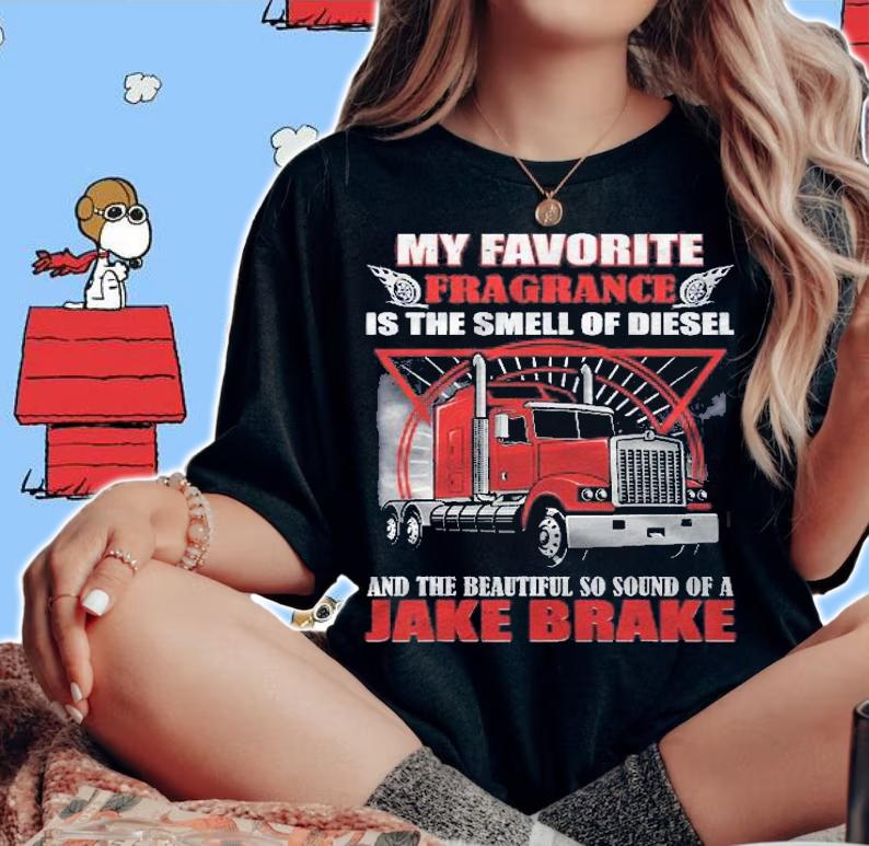 Favorite Fragrance Smell Diesel Beautiful Sound Jake Brake Shirt t-shirt woman shirt