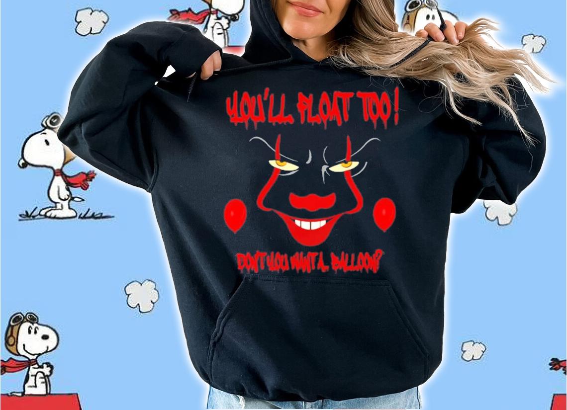 Scary Clown Face Horror Halloween You'll Float Too Don't You Want A Balloon Shirt t-shirt hoodie