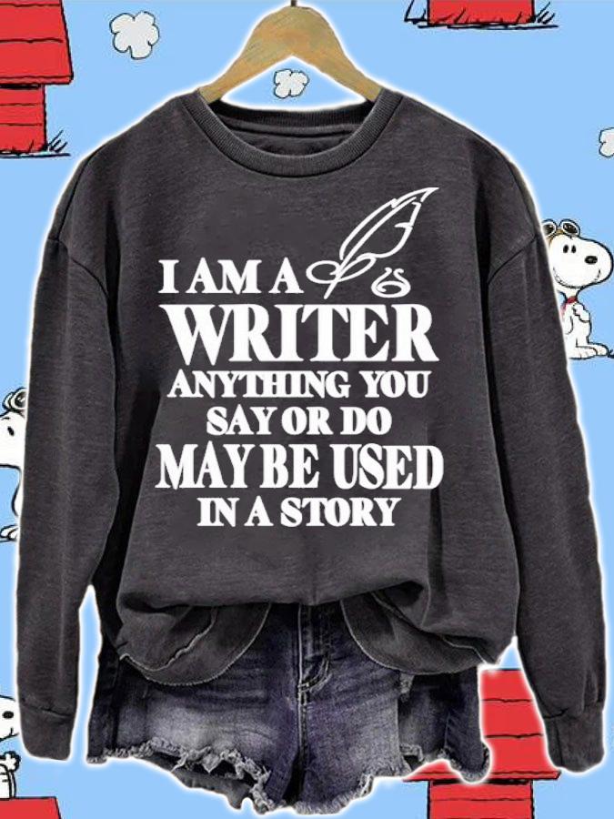 I Am A Writer Anything You Say Or Do May Be Used In A Story Shirt t-shirt sweatshirt